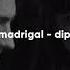 Madrigal Dip Ş𝒂𝒓𝒌ı