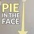 The Pie In The Face DROP