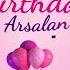 Happy Birthday Arsalan Arsalan Happy Birthday Song Arsalan