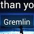 Gremlin More Than You Think Instrumental Lyrics