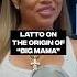 Latto On The Origin Of Big Mama 360withspeedy