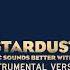 STARDUST MUSIC SOUNDS BETTER WITH YOU INSTRUMENTAL VERSION