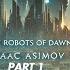 AUDIOBOOK PART 1 THE ROBOTS OF DAWN ISAAC ASIMOV WHEN ROBOT HAS SOUL WHO IS THE TRAITOR