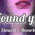 Unforgettable Slowed Reverb Tiktok Version I Found You Girl I Like Being Around U