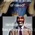 Everyone Is Afraid Of Rakoof