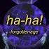 FORGOTTENAGE HA HA