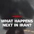 What Happens Next In Iran