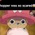 Chopper Was So Scared Onepiece Chopper Luffy Edit