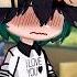 He Still Love The Others Tho BkDk BakuDeku Gacha Edit Mha