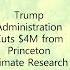 1 Trump Administration Cuts 4M From Princeton Climate Research Program