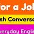 Interviewing For A Job Everyday English Dialogues