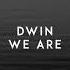 We Are Dwin