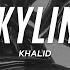 Khalid Skyline Lyrics