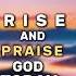 Rise And Praise God Today Godbibleandme Shortprayers Prayer