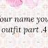 Your Name Your Outfit Part 4 Fyp