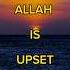 Signs Allah Is Upset With You Upset Allah