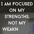 I Am Focused On My Strengths Not My Weaknesses AFFIRMATIONS MOTIVATION