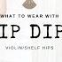 What To Wear With Hip Dips Violin Hips