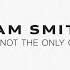 Sam Smith I M Not The Only One Lyric Video