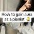 How To Gain AURA As A Pianist Piano Aura Sigma Classicalmusic Memes Fyp Shorts