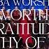 You Re Worthy Of My Praise Gratitude You Re Worthy Of It All FBA Worship