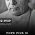 Pope Pius XI From Venetia Led The Church From 1922 To 1939 For 17 Years And 4 Days Popepius