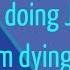 Hey How You Doing Well Im Doing Just Fine I Lied Im Dying Inside