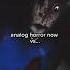 Analog Horror Now Vs Then Analoghorror Edit