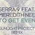 Serra 9 Featuring Meredith Nee To Get Even Sunlight Project Remix