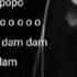 Bummm Popopo Popo Popopopo Bummm Oooo O O O O Barigadam Dam Dam Dam Dam Dam Dam Barigadam Dam Dam