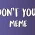 Don T You Meme