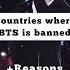 Countries Where BTS Is Banned Bts Btsfacts