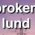 Broken Lund Lyrics