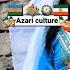 Azari Culture DarkEditor2099 Azari Azarbaijan Iran Culture Persian Turkish Türk History Israel
