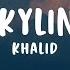 Khalid Skyline Lyrics