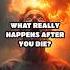 WHAT REALLY HAPPENS AFTER YOU DIE Shorts Viralvideo