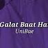 Galat Baat Hai Slowed Reverb