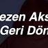 Sezen Aksu Geri Dön Lyrics Olur Da Bir Gün Sen De Gözlerimle Buluşmayı Istersen