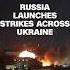 Russia Launches Strikes Across Ukraine