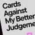 Cards Against My Better Judgement Playing Pretend You Re XYZZY With Friends