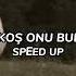 Koş Koş Kos Onu Bulana Kadar Sözleri Lyrics Speed Up