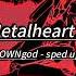 Metalheart 4 Sped Up