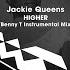 Jackie Queens Higher Benny T Mix Instrumental
