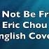 Let S Not Be Friends Eric Chou English Cover Danny