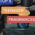 TOP 5 TEEN FRAGRANCES