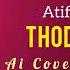 Thodi Jagah Atif Aslam Ai Song Ai Cover By Zabir