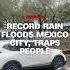 Mexico City Hit With Record Rainfall Drivers Trapped