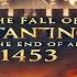 The Fall Of Constantinople The End Of An Empire History Vault