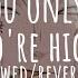Artic Monkeys Why D You Only Call Me You Re High Slowed Reverbed Lyrics
