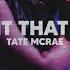 Tate McRae Want That Too Slowed Reverb